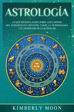 astrología: lo que necesita saber sobre los 12 signos del zodiaco, las cartas del tarot, la numerología y el despertar de la kundalini imagen de la portada del libro