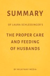 Summary of Laura Schlessinger’s The Proper Care & Feeding of Husbands by Milkyway Media book summary, reviews and downlod