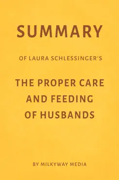 summary of laura schlessinger’s the proper care & feeding of husbands by milkyway media book cover image