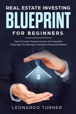 real estate investing blueprint for beginners how to create passive income on properties to escape the rat race and reach financial freedom book cover image