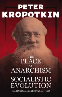 the place of anarchism in socialistic evolution - an address delivered in paris book cover image