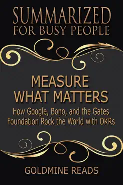 measure what matters - summarized for busy people: how google, bono, and the gates foundation rock the world with okrs book cover image