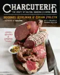 Charcuterie: The Craft of Salting, Smoking, and Curing (Revised and Updated) book summary, reviews and download