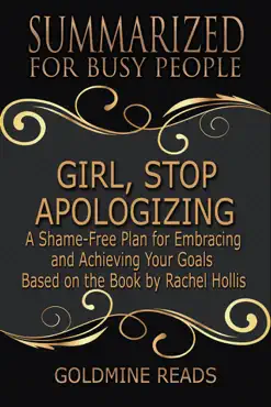 girl, stop apologizing - summarized for busy people: a shame-free plan for embracing and achieving your goals: based on the book by rachel hollis book cover image