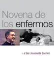 Novena por los enfermos a san Josemaría Escrivá sinopsis y comentarios