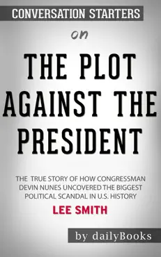 the plot against the president: the true story of how congressman devin nunes uncovered the biggest political scandal in u.s. history by lee smith: conversation starters book cover image