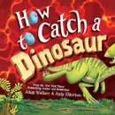 How to Catch a Dinosaur book summary, reviews and download