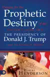 Praying for the Prophetic Destiny of the United States and the Presidency of Donald J. Trump from the Courts of Heaven synopsis, comments