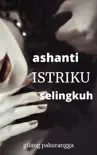 Ashanti Istriku, Selingkuh synopsis, comments