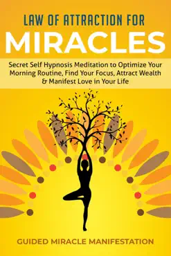 law of attraction for miracles secret self hypnosis meditation to optimize your morning routine, find your focus, attract wealth & manifest love in your life book cover image