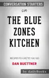 The Blue Zones Kitchen: 100 Recipes to Live to 100 by Dan Buettner: Conversation Starters sinopsis y comentarios