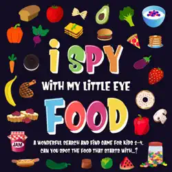 i spy with my little eye - food. a wonderful search and find game for kids 2-4. can you spot the food that starts with...? book cover image