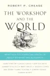 The Workshop and the World: What Ten Thinkers Can Teach Us About Science and Authority sinopsis y comentarios