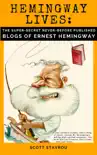 Hemingway Lives: the Super-Secret, Never-Before-Published Blogs of Ernest Hemingway sinopsis y comentarios