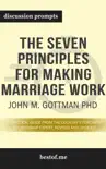 The Seven Principles for Making Marriage Work: A Practical Guide from the Country’s Foremost Relationship Expert, Revised and Updated by John M. Gottman PhD (Discussion Prompts)) sinopsis y comentarios