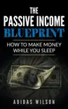 The Passive Income BluePrint - How To Make Money While You Sleep synopsis, comments