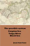 The Possible System Caspian Sea Volga River Black Sea synopsis, comments