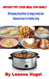 Instant Pot Cook Meal For Family book summary, reviews and download