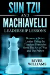 Sun Tzu and Machiavelli Leadership Lessons: Become a Better Leader Using the Timeless Principles from The Art of War and The Prince sinopsis y comentarios