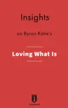 Insights on Byron Katie's Loving What Is sinopsis y comentarios