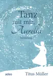 Tanz mit mir, Aurelia synopsis, comments