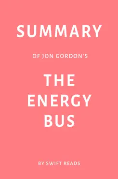 summary of jon gordon’s the energy bus by swift reads book cover image