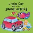 Little Car Learns to Share his Toys synopsis, comments