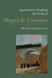 Approaches to Teaching the Works of Miguel de Unamuno sinopsis y comentarios