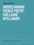 Understanding french poetry : Guillaume Apollinaire sinopsis y comentarios