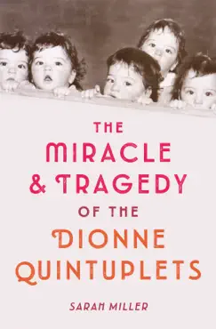 the miracle & tragedy of the dionne quintuplets book cover image