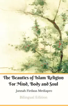 the beauties of islam religion for mind, body and soul bilingual edition book cover image