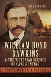 William Boyd Dawkins & the Victorian Science of Cave Hunting sinopsis y comentarios