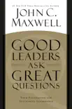 Good Leaders Ask Great Questions book summary, reviews and download