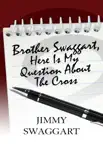 Brother Swaggart, Here Is My Question About The Cross synopsis, comments