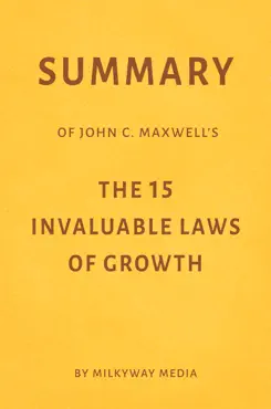 summary of john c. maxwell’s the 15 invaluable laws of growth by milkyway media book cover image