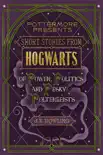 Short Stories from Hogwarts of Power, Politics and Pesky Poltergeists synopsis, comments