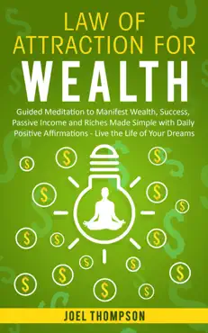 law of attraction for wealth guided meditation to manifest wealth, success, passive income and riches made simple with daily positive affirmations – live the life of your dreams book cover image