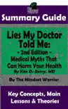 Summary Guide: Lies My Doctor Told Me - 2nd Edition: Medical Myths That Can Harm Your Health By Ken D. Berry, MD The Mindset Warrior Summary Guide sinopsis y comentarios