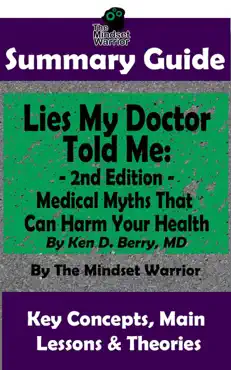 summary guide: lies my doctor told me - 2nd edition: medical myths that can harm your health by ken d. berry, md the mindset warrior summary guide book cover image