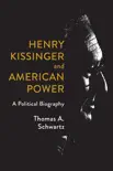 Henry Kissinger and American Power synopsis, comments