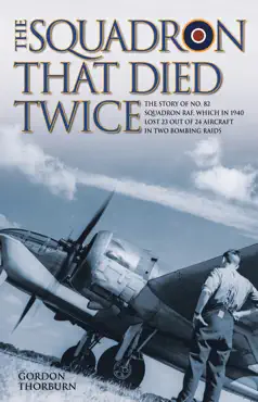 the squadron that died twice - the story of no. 82 squadron raf, which in 1940 lost 23 out of 24 aircraft in two bombing raids book cover image