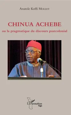 chinua achebe ou la pragmatique du discours postcolonial book cover image