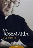 San Josemaría: Sus libros sinopsis y comentarios