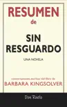 Resumen de Sin Resguardo: Una Novela: Conversaciones Escritas Del Libro De Barbara Kingsolver sinopsis y comentarios