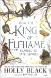 How the King of Elfhame Learned to Hate Stories e-book