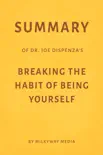 Summary of Joe Dispenza’s Breaking the Habit of Being Yourself by Milkyway Media sinopsis y comentarios