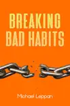 Breaking Bad Habits book summary, reviews and download