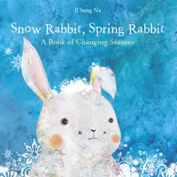 snow rabbit, spring rabbit: a book of changing seasons book cover image