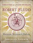The Greater and Lesser Worlds of Robert Fludd synopsis, comments