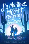 Sia Martinez and the Moonlit Beginning of Everything synopsis, comments